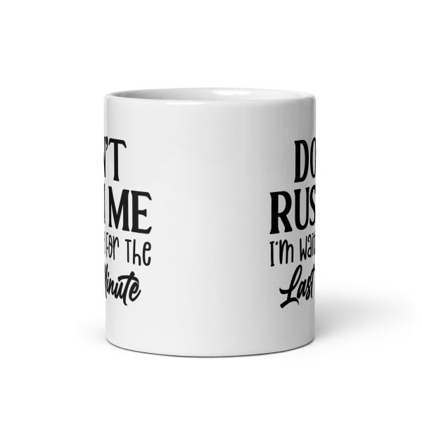 Don't Rush Me I'm Waiting For The Last Minute Funny Coffee Mug / Cup - Image 4