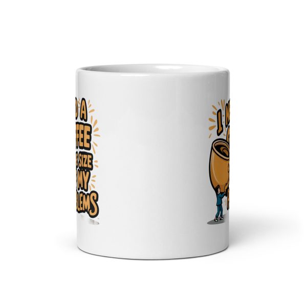 I Need a Coffee The Size Of My Problems Funny Coffee Mug / Cup - Image 4