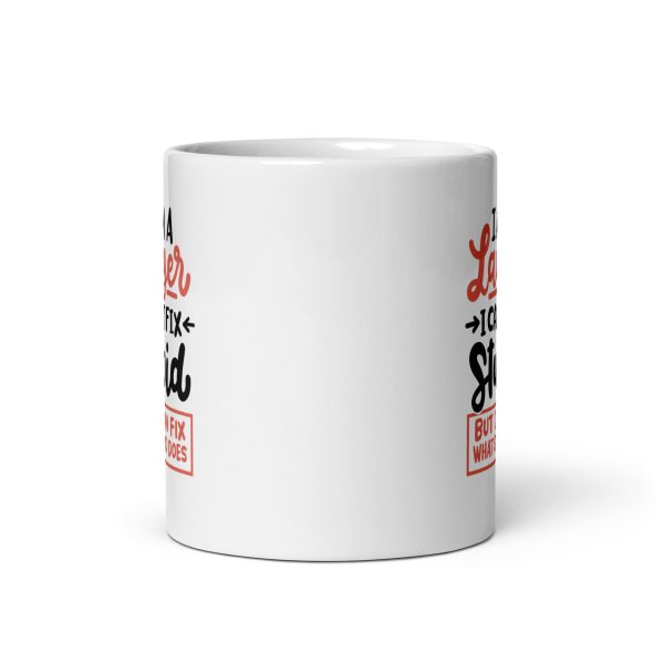 I'm a lawyer I can't fix stupid but I can fix what stupid does Funny Coffee Mug / Cup - Image 3