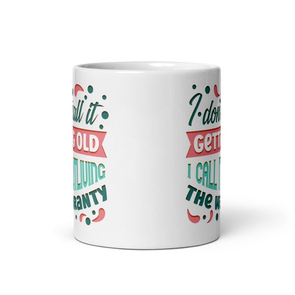 I don't call it getting old I call it outliving the warranty Funny Coffee Mug / Cup - Image 3