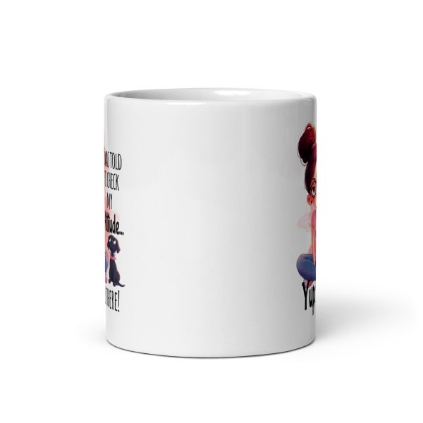 I was told to check my attitude yup still there funny coffee mug / cup - Image 3