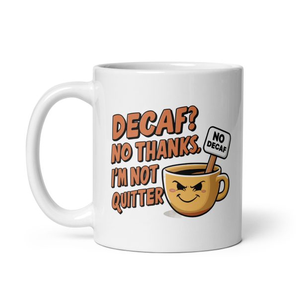Decaf No Thanks I'm Not Quitter Funny Coffee Mug / Cup - Image 3