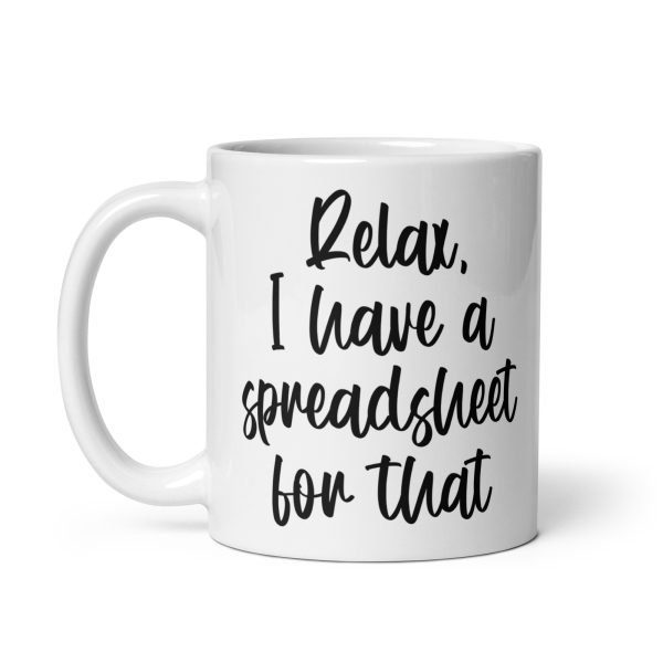 Relax I have a spreadsheet for that Funny Coffee Mug / Cup - Image 3