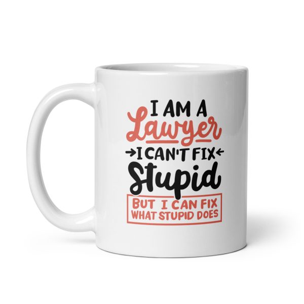 I'm a lawyer I can't fix stupid but I can fix what stupid does Funny Coffee Mug / Cup - Image 2