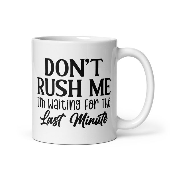 Don't Rush Me I'm Waiting For The Last Minute Funny Coffee Mug / Cup - Image 2