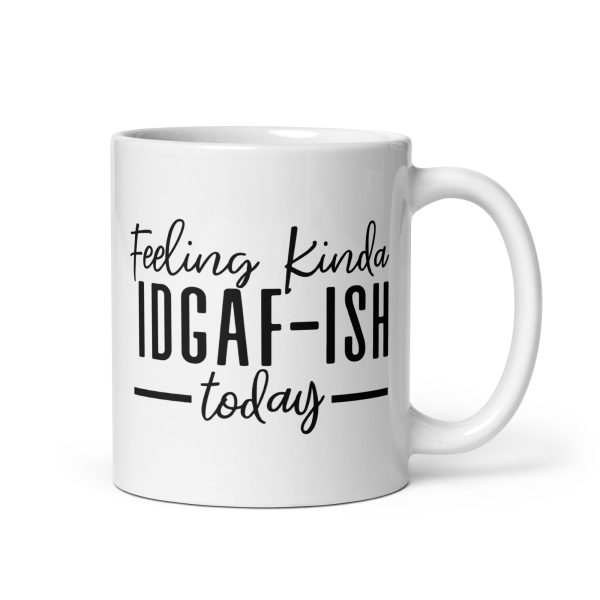 Feeling Kinda IDGAF-ISH Today Funny Coffee Mug / Cup - Image 2