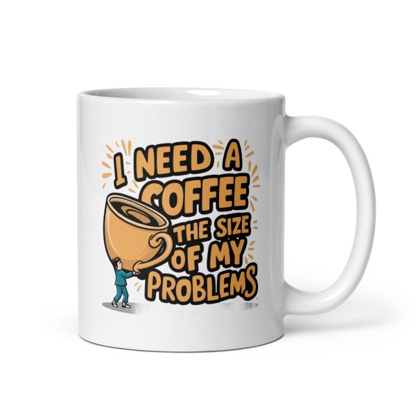 I Need a Coffee The Size Of My Problems Funny Coffee Mug / Cup - Image 2