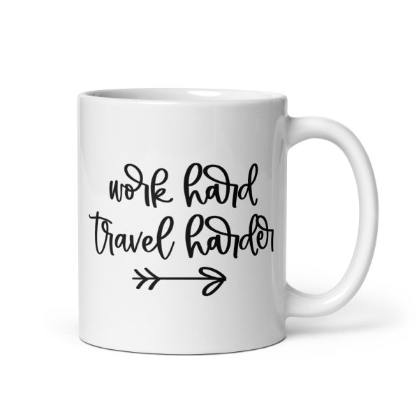 Work hard travel harder Funny Coffee Mug / Cup