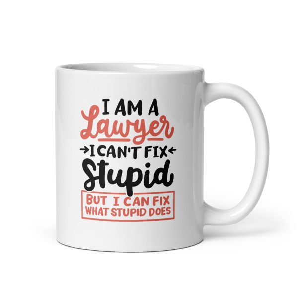 I'm a lawyer I can't fix stupid but I can fix what stupid does Funny Coffee Mug / Cup