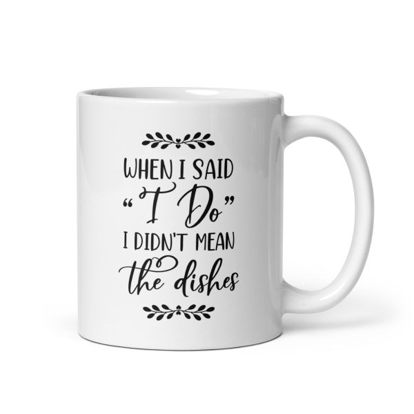 When I said I do I didn't mean the dishes Funny Coffee Mug / Cup