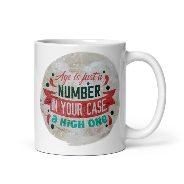 Age is just a number in your case a high one Funny Coffee Mug / Cup