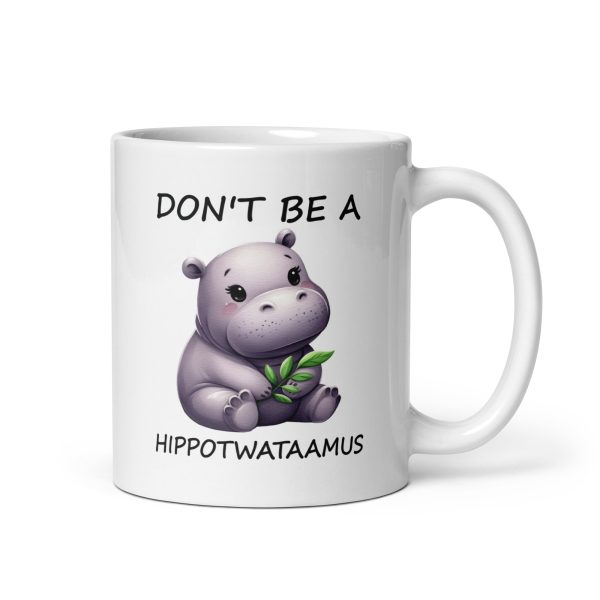 Don't be a hippotwataamus funny coffee mug / cup