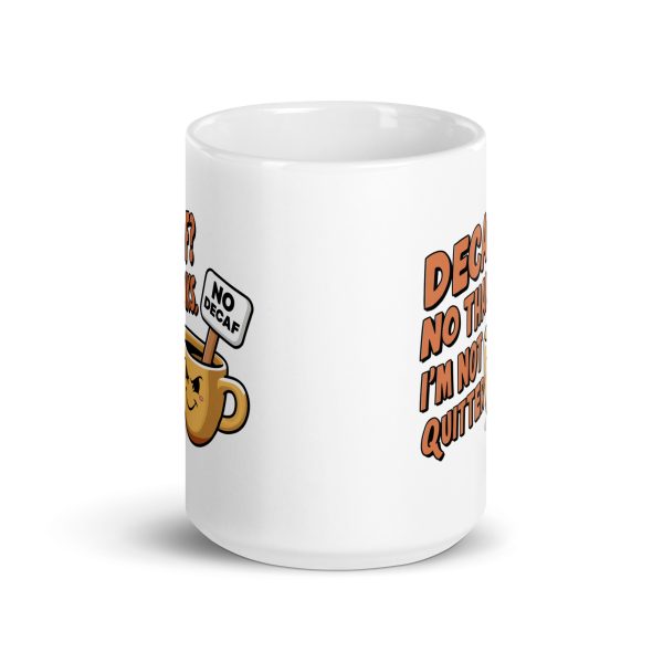 Decaf No Thanks I'm Not Quitter Funny Coffee Mug / Cup - Image 7