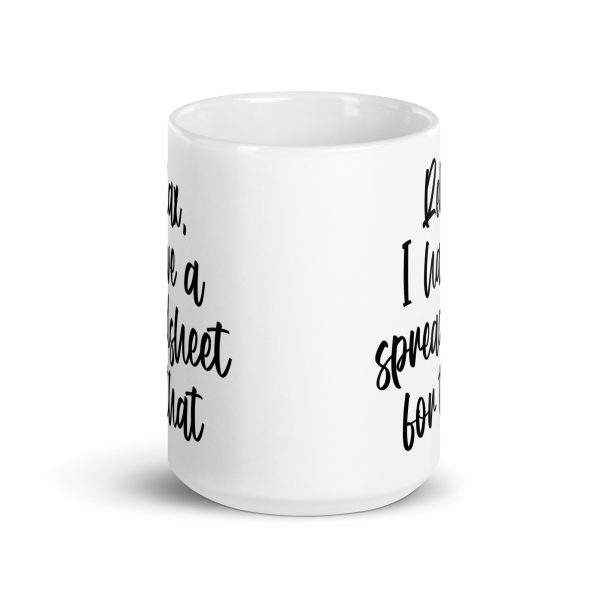 Relax I have a spreadsheet for that Funny Coffee Mug / Cup - Image 7
