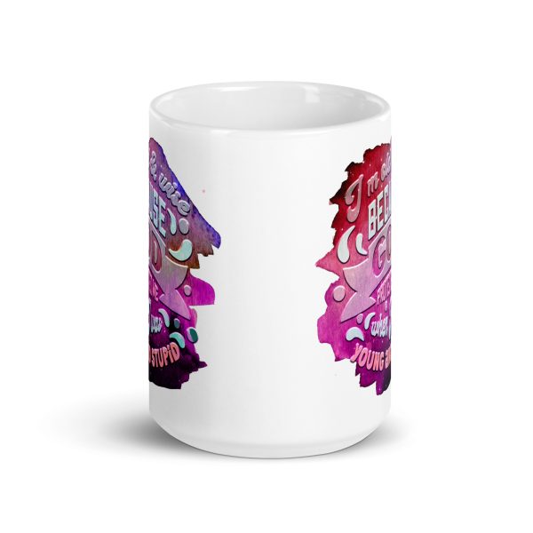 I'm old & wise because God protected me when I was young and stupid Funny Coffee Mug / Cup - Image 6
