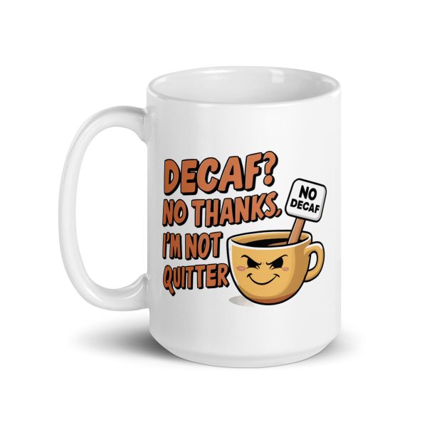 Decaf No Thanks I'm Not Quitter Funny Coffee Mug / Cup - Image 6