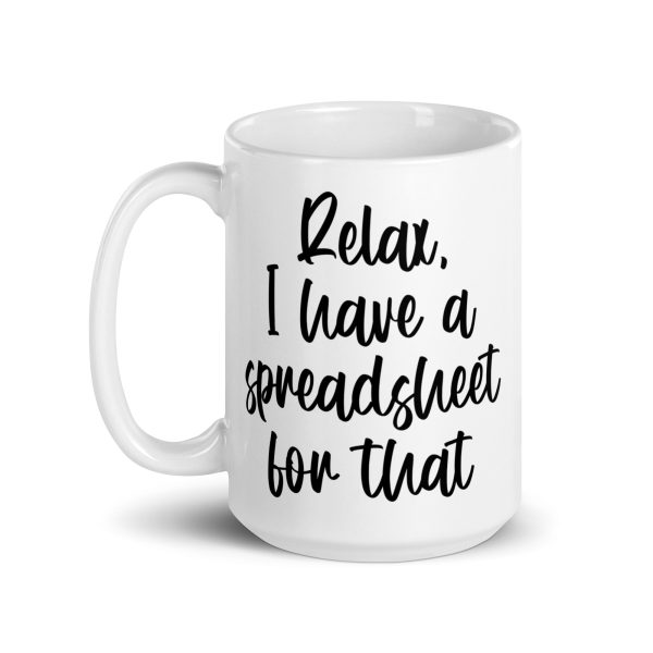 Relax I have a spreadsheet for that Funny Coffee Mug / Cup - Image 6
