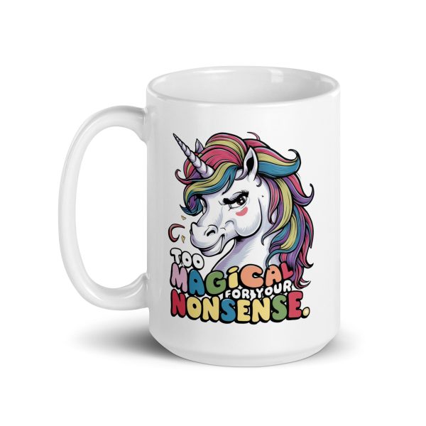 Too magical for your nonsense funny unicorn coffee mug / cup - Image 5