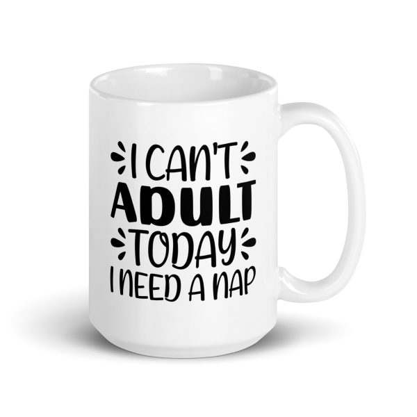 I Can't Adult Today I Need A Nap Funny Coffee Mug / Cu - Image 5