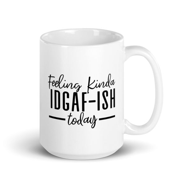 Feeling Kinda IDGAF-ISH Today Funny Coffee Mug / Cup - Image 5