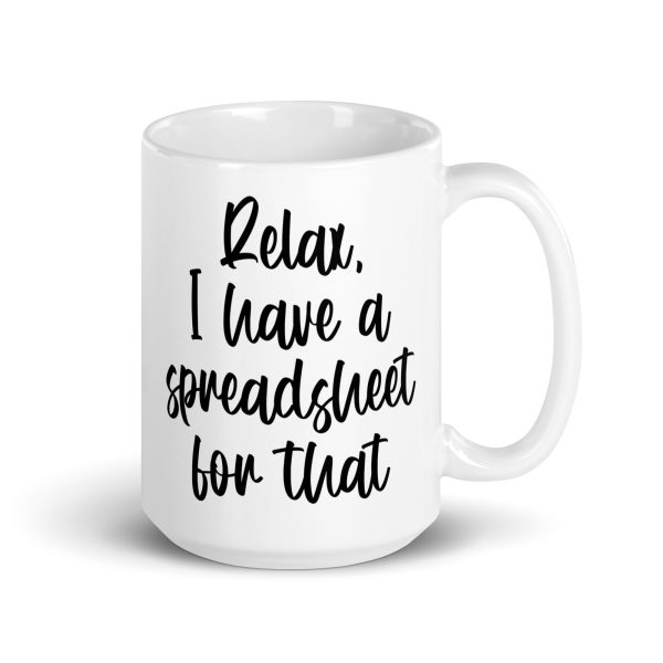Relax I have a spreadsheet for that Funny Coffee Mug / Cup - Image 5