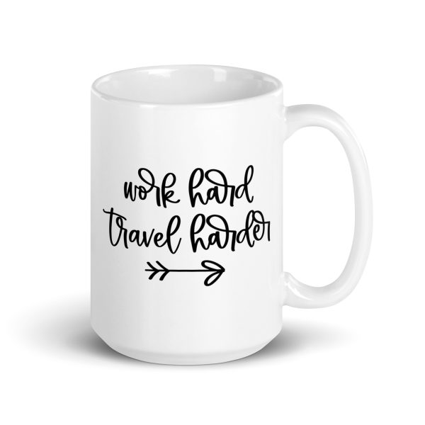 Work hard travel harder Funny Coffee Mug / Cup - Image 4