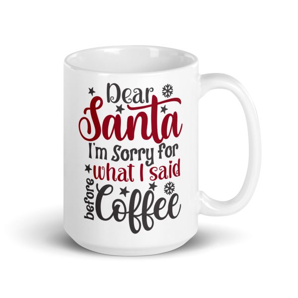 Dear Santa I'm sorry for what I said before coffee Funny Coffee Mug / Cup - Image 4