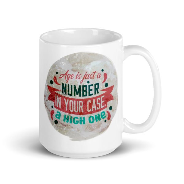 Age is just a number in your case a high one Funny Coffee Mug / Cup - Image 4