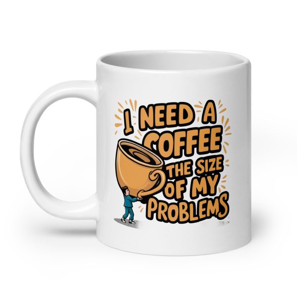 I Need a Coffee The Size Of My Problems Funny Coffee Mug / Cup - Image 8