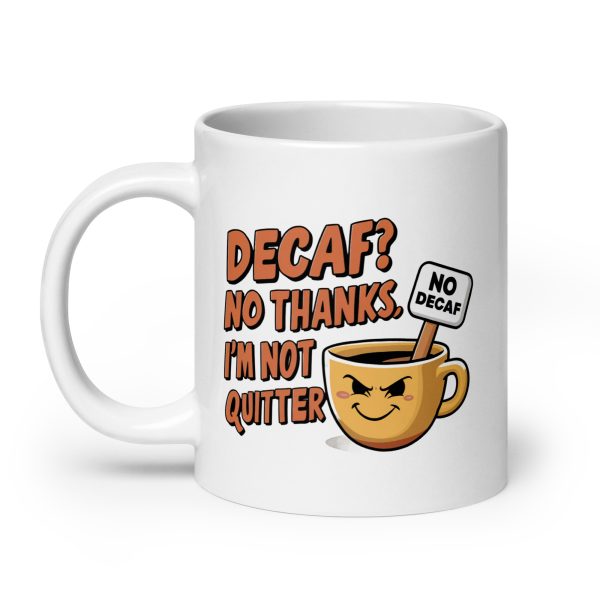 Decaf No Thanks I'm Not Quitter Funny Coffee Mug / Cup - Image 8