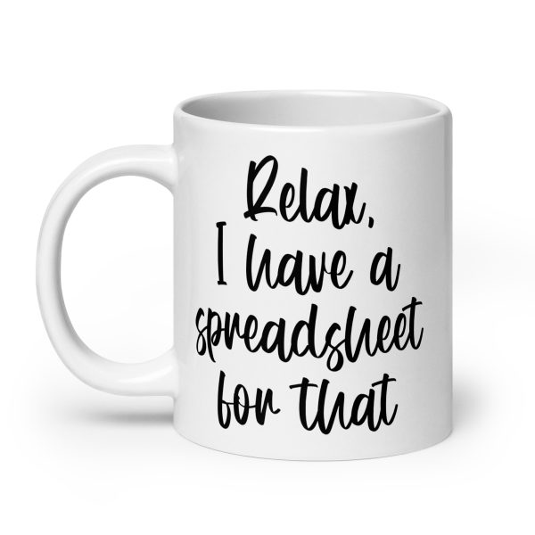 Relax I have a spreadsheet for that Funny Coffee Mug / Cup - Image 8