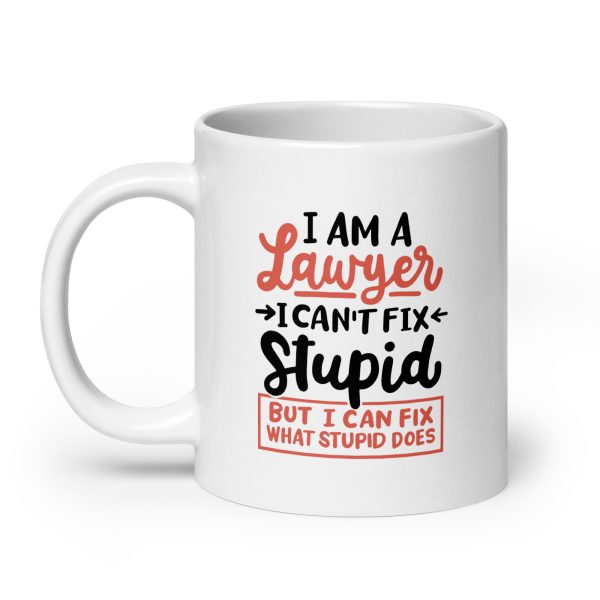 I'm a lawyer I can't fix stupid but I can fix what stupid does Funny Coffee Mug / Cup - Image 8