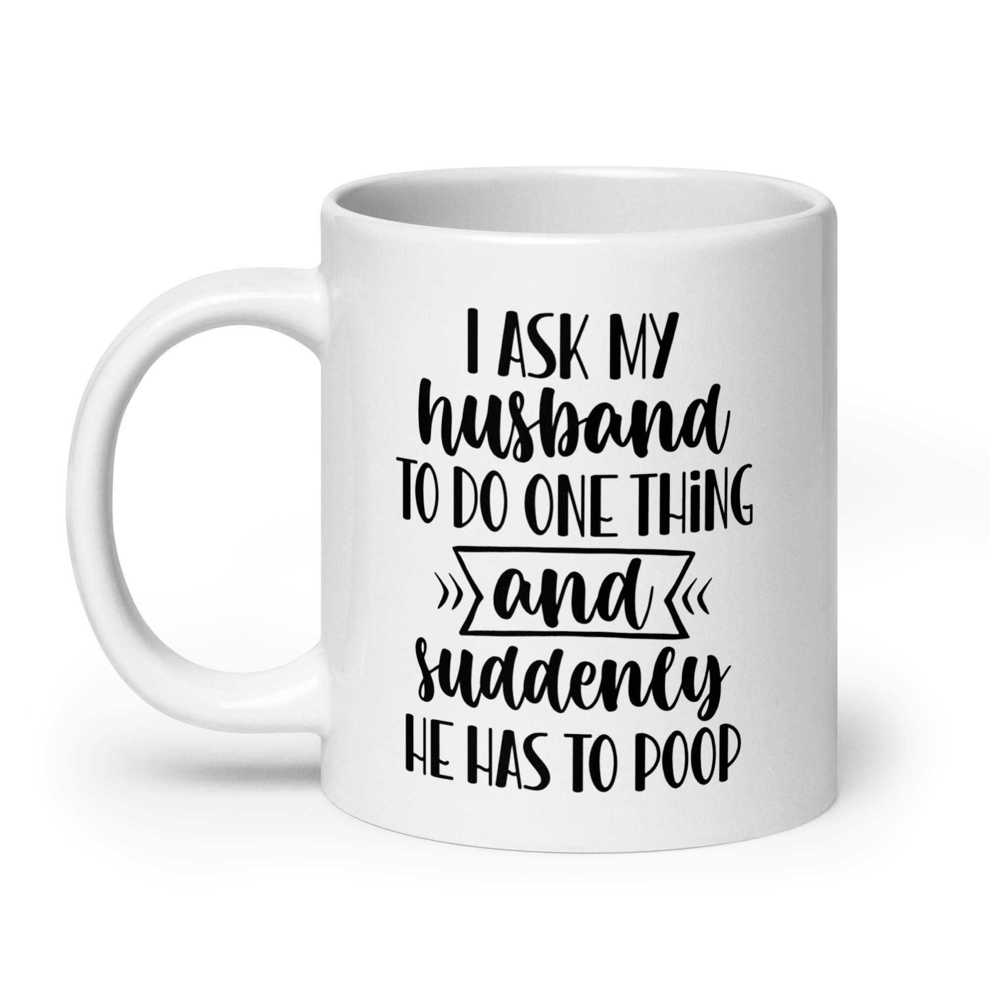 I ask my husband to do one thing and suddenly he has to poop Funny Coffee Mug / Cup - Image 8