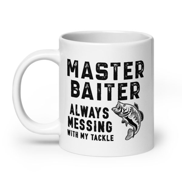 Master baiter always messing with my tackle funny coffee mug / cup - Image 8