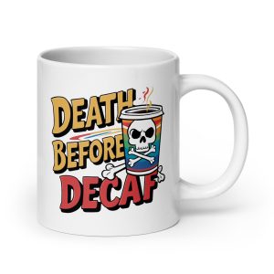 Death Before Decaf Funny Coffee Mug / Cup