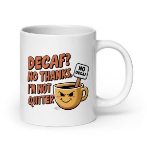 Decaf No Thanks I'm Not Quitter Funny Coffee Mug / Cup