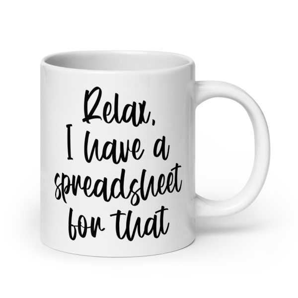 Relax I have a spreadsheet for that Funny Coffee Mug / Cup
