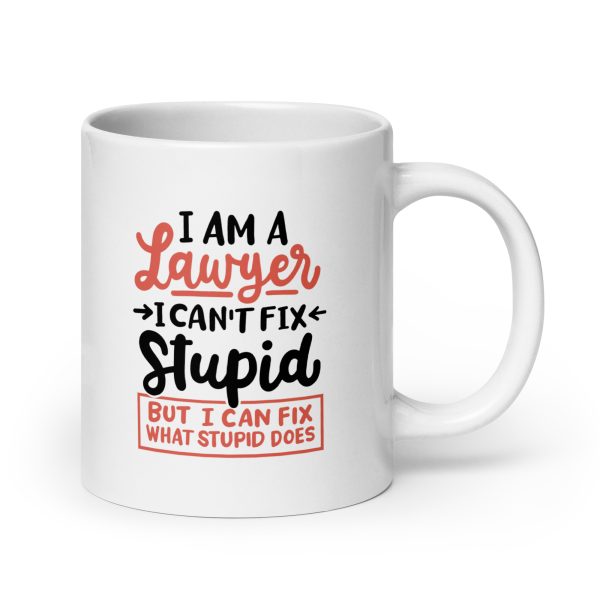 I'm a lawyer I can't fix stupid but I can fix what stupid does Funny Coffee Mug / Cup - Image 7