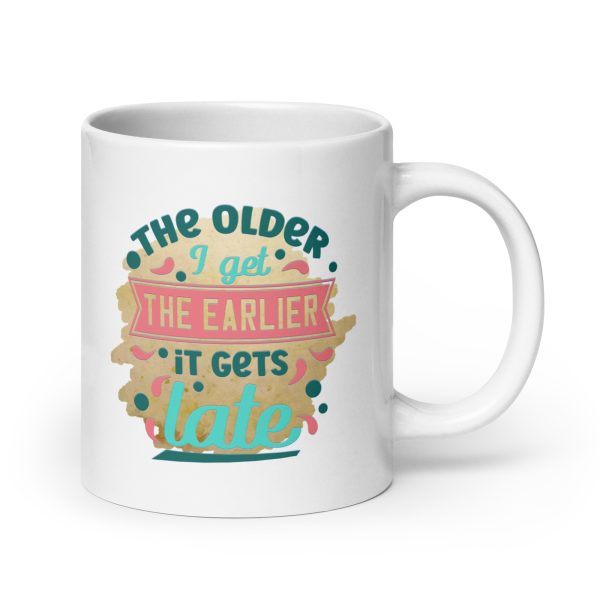 The older I get the earlier it gets late Funny Coffee Mug / Cup - Image 7